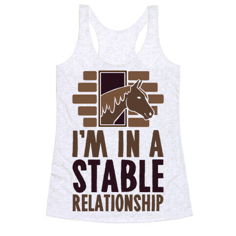 I'm In A Stable Relationship Racerback Tank Top