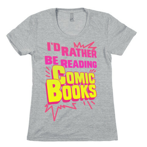 I'd Rather Be Reading Comic Books Womens T-Shirt
