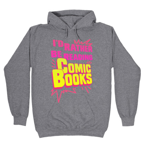 I'd Rather Be Reading Comic Books Hooded Sweatshirt