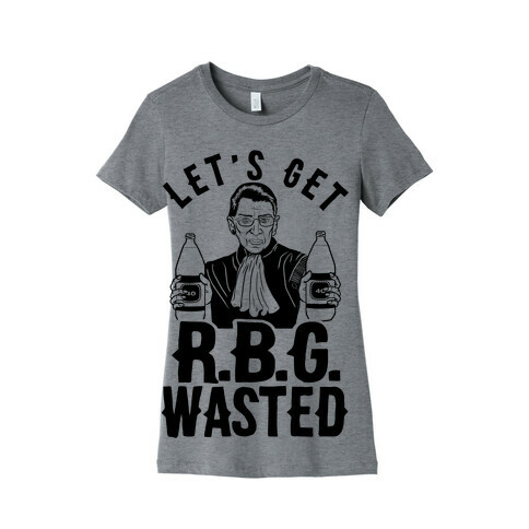 Let's Get R.B.G. Wasted Womens T-Shirt