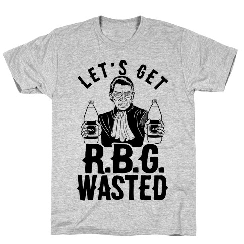 Let's Get R.B.G. Wasted T-Shirt