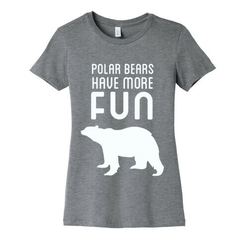 Polar Bears Have More Fun Womens T-Shirt