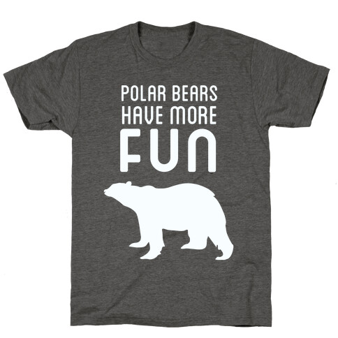 Polar Bears Have More Fun T-Shirt