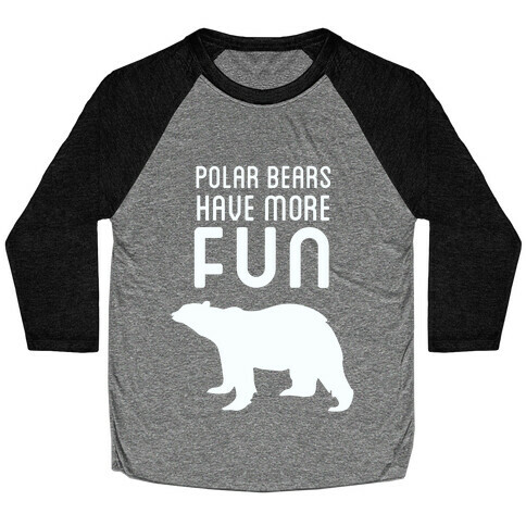 Polar Bears Have More Fun Baseball Tee