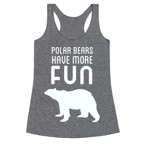 Polar Bears Have More Fun Racerback Tank Top