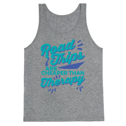 Road Trips Are Cheaper Than Therapy Tank Top
