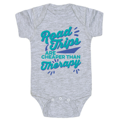 Road Trips Are Cheaper Than Therapy Baby One-Piece