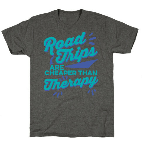 Road Trips Are Cheaper Than Therapy T-Shirt