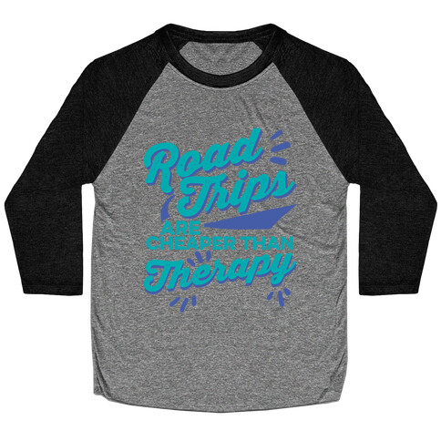 Road Trips Are Cheaper Than Therapy Baseball Tee