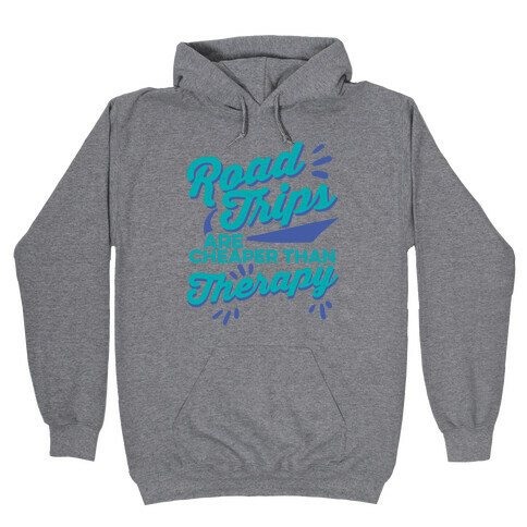 Road Trips Are Cheaper Than Therapy Hooded Sweatshirt