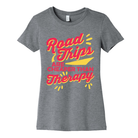 Road Trips Are Cheaper Than Therapy Womens T-Shirt