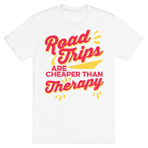 Road Trips Are Cheaper Than Therapy T-Shirt