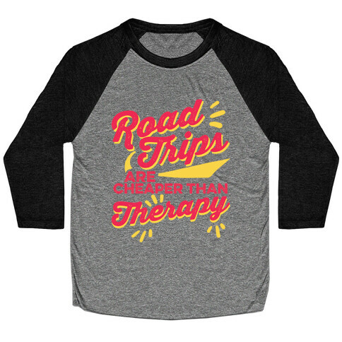 Road Trips Are Cheaper Than Therapy Baseball Tee