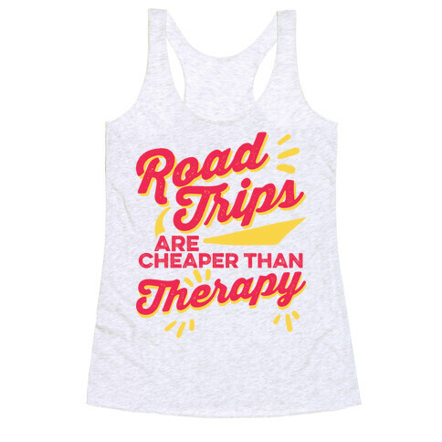 Road Trips Are Cheaper Than Therapy Racerback Tank Top