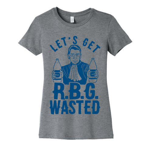 Let's Get R.B.G. Wasted Womens T-Shirt