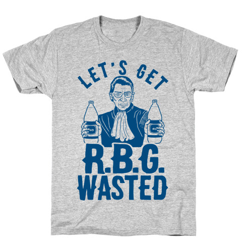 Let's Get R.B.G. Wasted T-Shirt