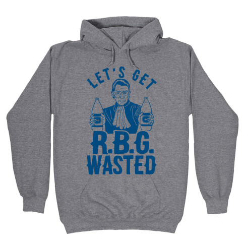 Let's Get R.B.G. Wasted Hooded Sweatshirt