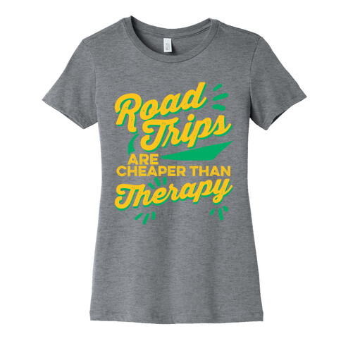 Road Trips Are Cheaper Than Therapy Womens T-Shirt