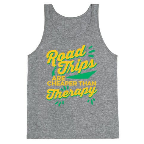 Road Trips Are Cheaper Than Therapy Tank Top