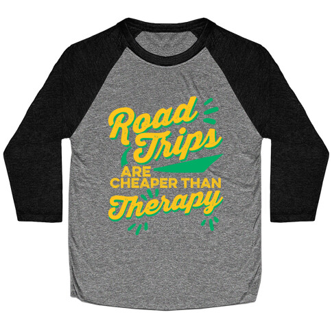 Road Trips Are Cheaper Than Therapy Baseball Tee