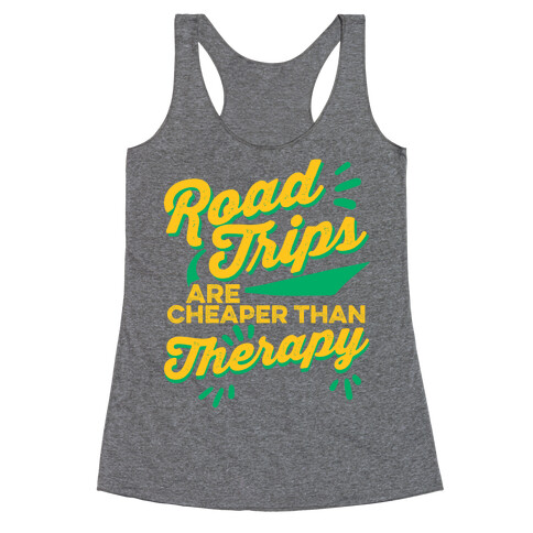 Road Trips Are Cheaper Than Therapy Racerback Tank Top