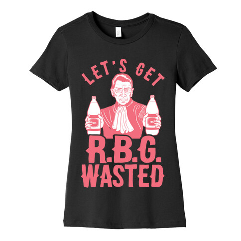 Let's Get R.B.G. Wasted Womens T-Shirt