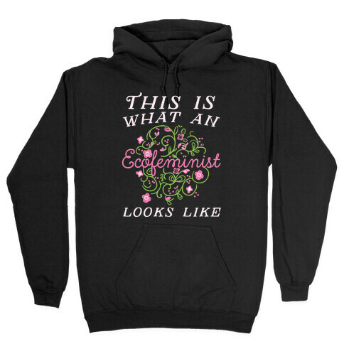 This Is What An Ecofeminist Looks Like Hooded Sweatshirt