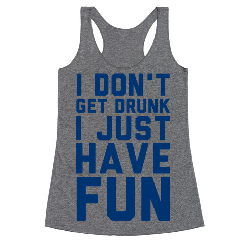 I Don't Get Drunk I Just Have Fun Racerback Tank Top