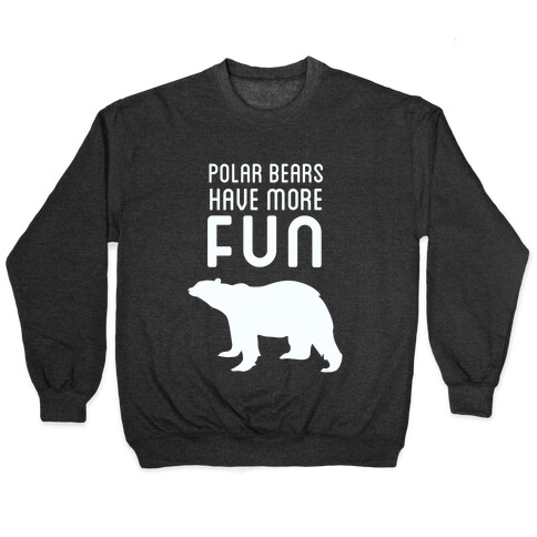 Polar Bears Have More Fun Pullover