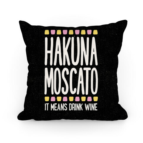 Hakuna Moscato Pillow