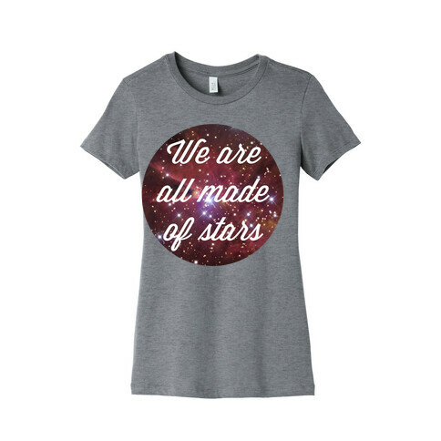 We are All Made of Stars Womens T-Shirt