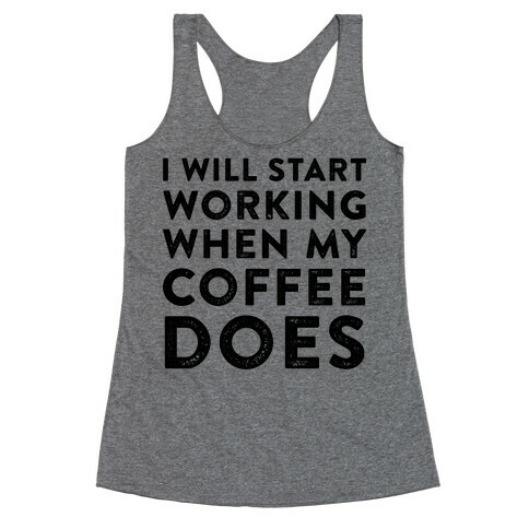 I Will Start Working When My Coffee Does Racerback Tank Top