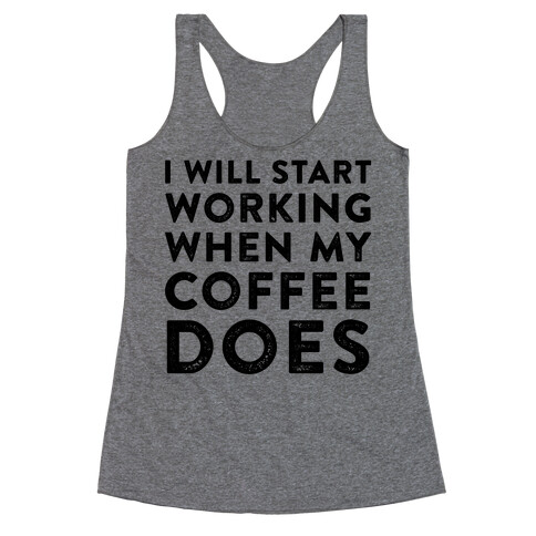 I Will Start Working When My Coffee Does Racerback Tank Top