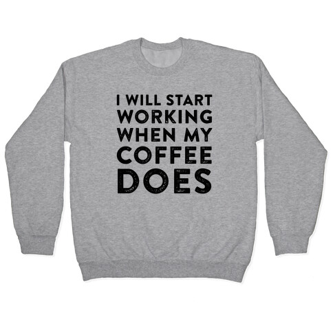 I Will Start Working When My Coffee Does Pullover