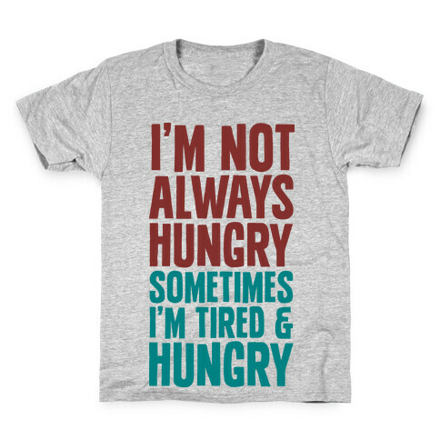 I'm Not Always Hungry Sometimes I'm Tired and Hungry Kids T-Shirt