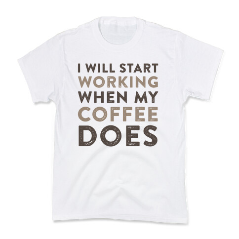 I Will Start Working When My Coffee Does Kids T-Shirt