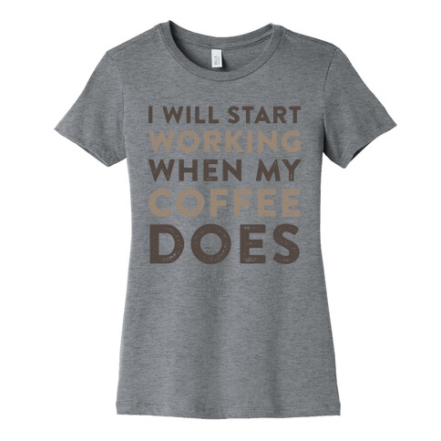 I Will Start Working When My Coffee Does Womens T-Shirt