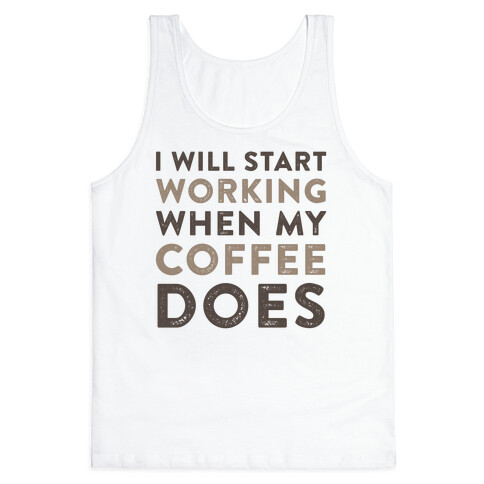 I Will Start Working When My Coffee Does Tank Top