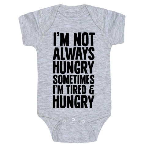 I'm Not Always Hungry Sometimes I'm Tired and Hungry Baby One-Piece