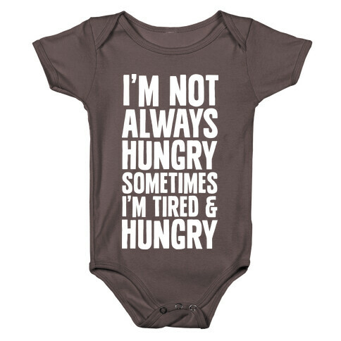 I'm Not Always Hungry Sometimes I'm Tired and Hungry Baby One-Piece