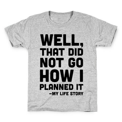 Well, That Did Not Go How I Planned It -My Life Story Kids T-Shirt