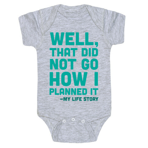 Well, That Did Not Go How I Planned It -My Life Story Baby One-Piece