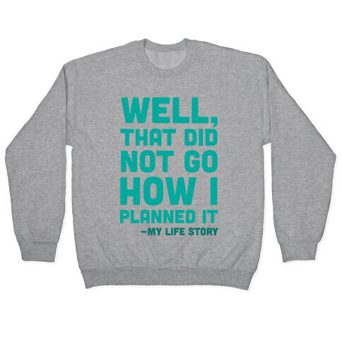 Well, That Did Not Go How I Planned It -My Life Story Pullover