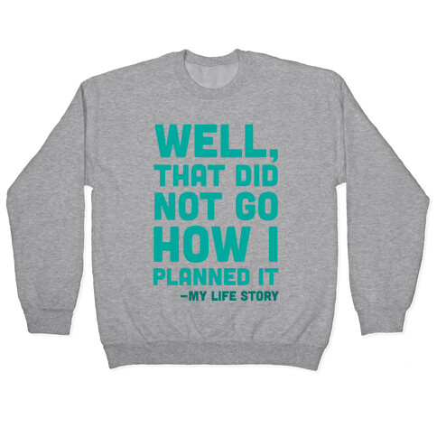 Well, That Did Not Go How I Planned It -My Life Story Pullover