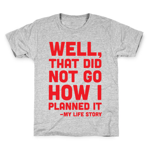 Well, That Did Not Go How I Planned It -My Life Story Kids T-Shirt