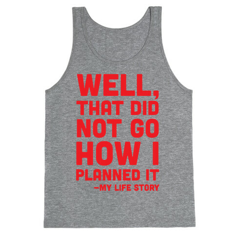 Well, That Did Not Go How I Planned It -My Life Story Tank Top