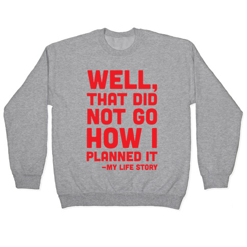 Well, That Did Not Go How I Planned It -My Life Story Pullover