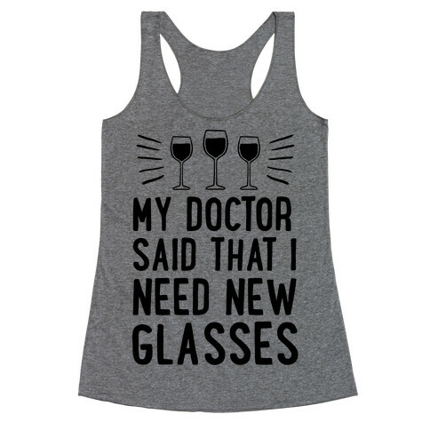 My Doctor Said That I Need New Glasses Racerback Tank Top