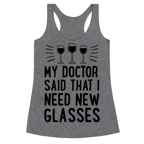 My Doctor Said That I Need New Glasses Racerback Tank Top