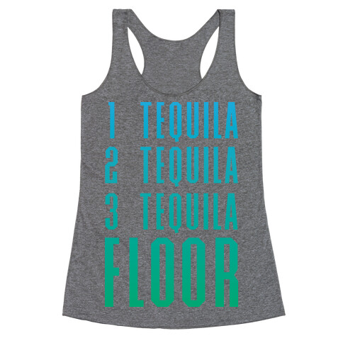 1 Tequila 2 Tequila 3 Tequila FLOOR Racerback Tank Top